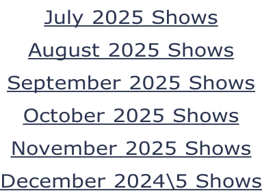 July 2025 Shows August 2025 Shows September 2025 Shows October 2025 Shows November 2025 Shows December 2024\5 Shows